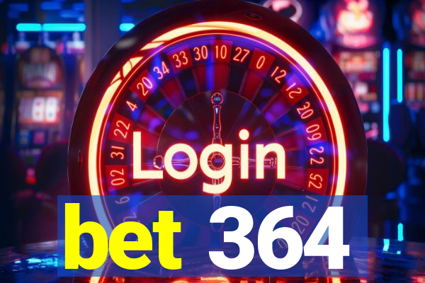 bet 364